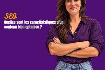 Quelles sont les caractéristiques d’un contenu bien optimisé ?