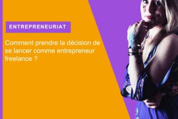 Comment prendre la décision de se lancer comme entrepreneur freelance ?