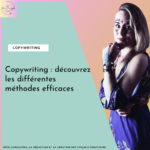 Copywriting : découvrez les différentes méthodes efficaces