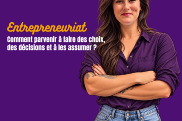 Comment parvenir à faire des choix, des décisions et à les assumer ?