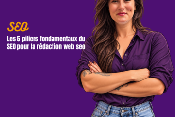 Les 5 piliers fondamentaux du SEO pour la rédaction web seo