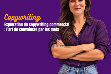 Exploration du copywriting commercial l’art de convaincre par les mots