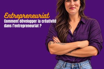 Comment développer la créativité dans l'entrepreneuriat ?