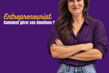 Entrepreneuriat : Comment gérer ses émotions ?
