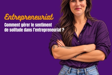 comment gérer la sensation de solitude dans l'entrepreneuriat ?
