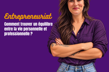 comment gérer la vie privée et professionnelle en tant qu'entrepreneur ?