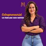 entrepreneuriat rituels motivation